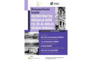 „Metamorfozele Iașului. Reconstrucția orașului după cel de-al doilea Război Mondial”